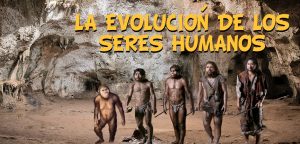 La Evolución de los Seres Humanos.